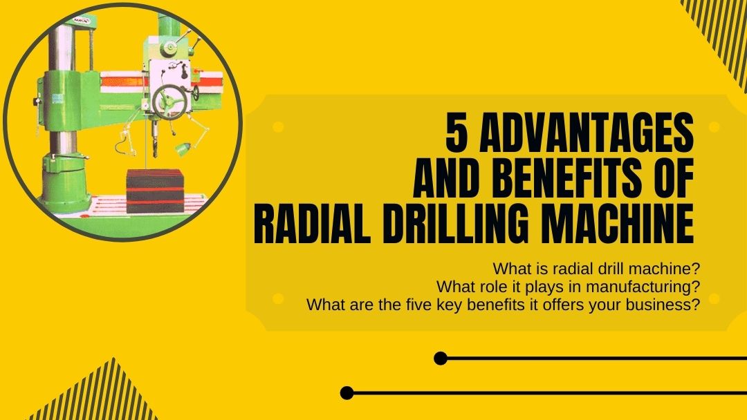 5 Advantages and Benefits of Radial Drilling Machine