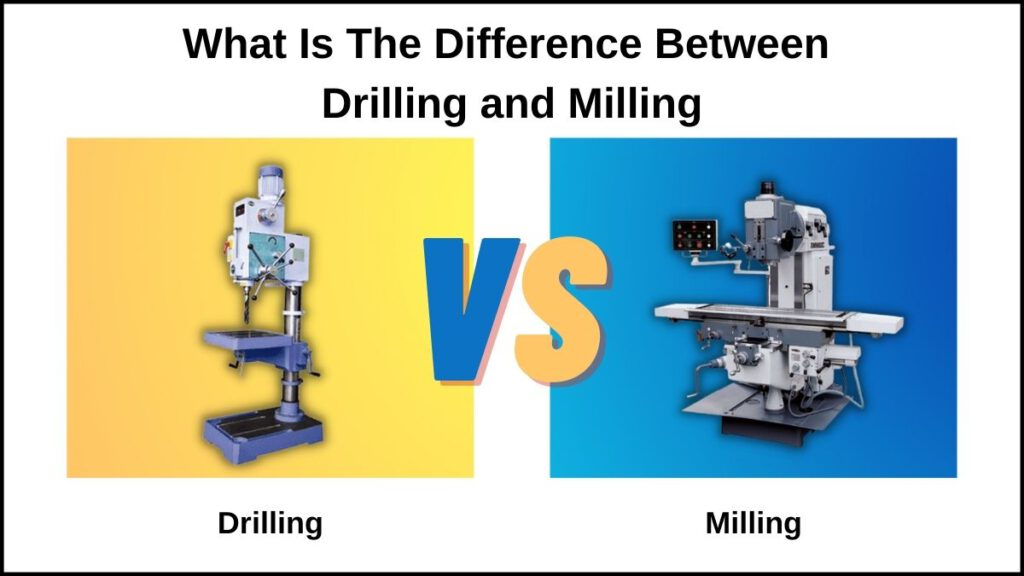 What Is The Difference Between Milling And Drilling?