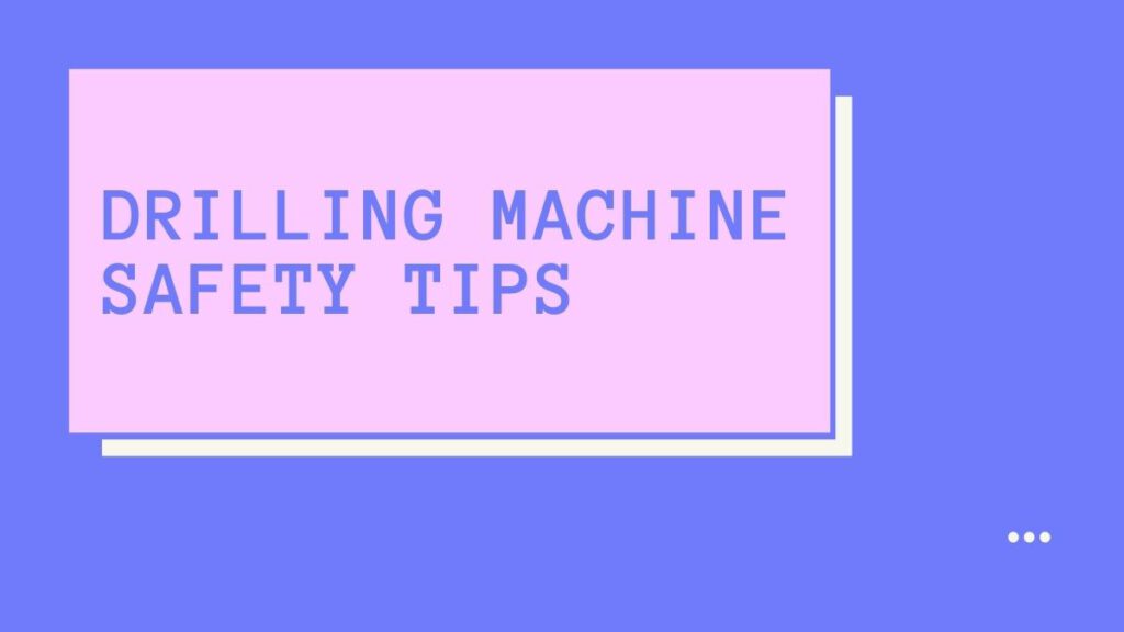 Safety Precautions When Using a Drilling Machine